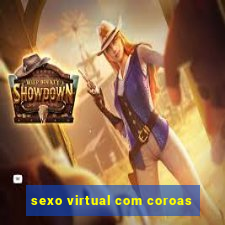 sexo virtual com coroas